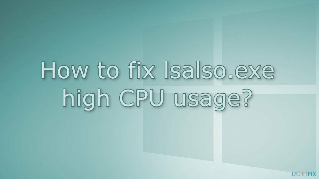 Lsalso.exe उच्च CPU उपयोग को कैसे ठीक करें