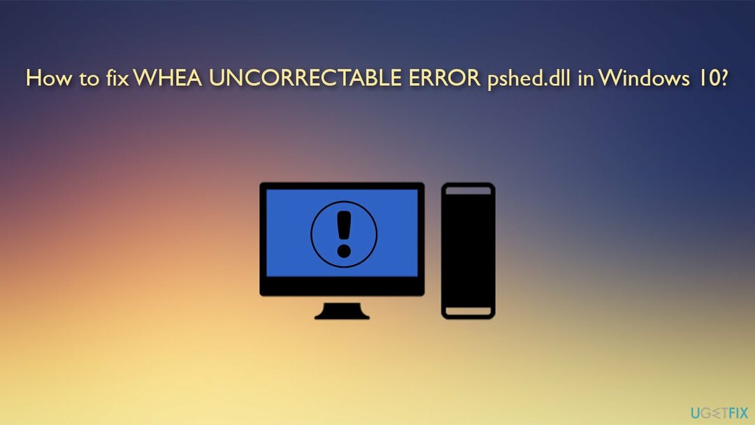 Jak opravit WHEA UNCORRECTABLE ERROR pshed.dll ve Windows 10?