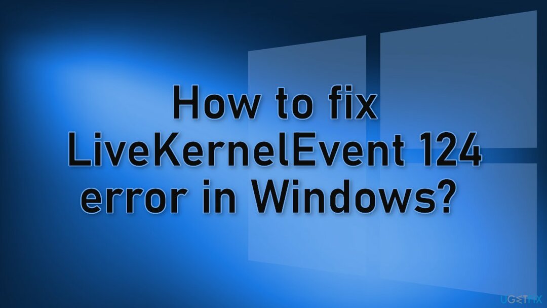 Hogyan lehet javítani a LiveKernelEvent 124 hibát a Windows rendszerben? 