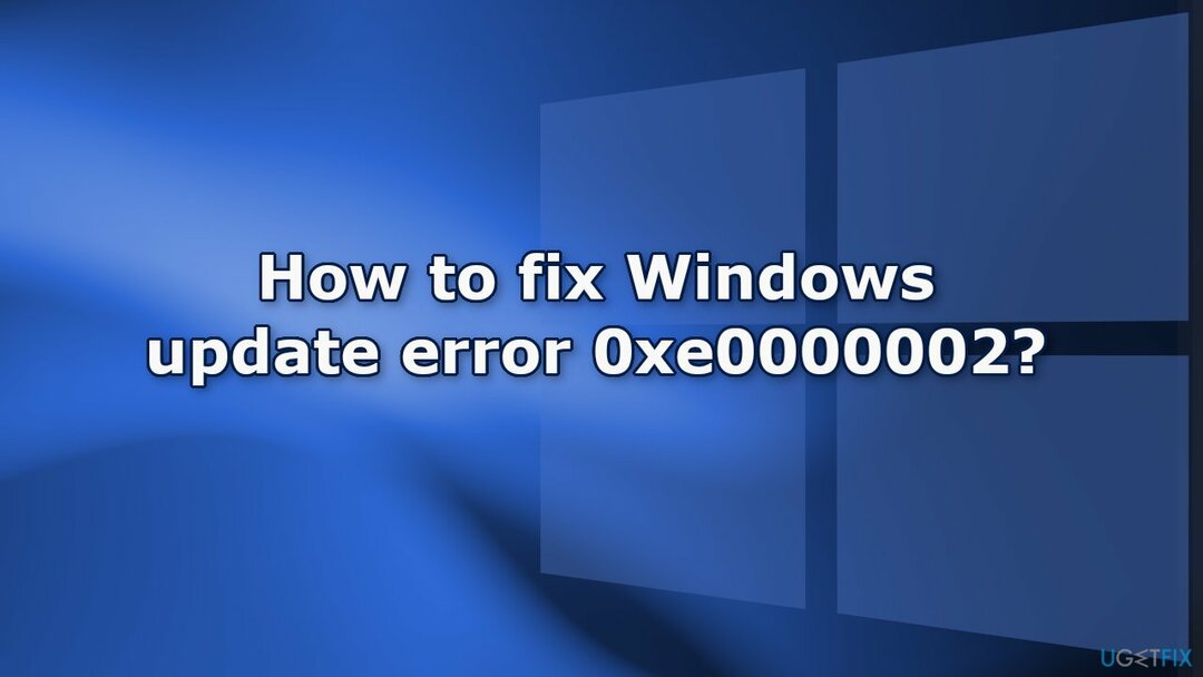 Πώς να διορθώσετε το σφάλμα ενημέρωσης των Windows 0xe0000002