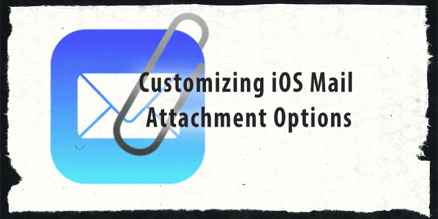 iOS Posta Eki Seçeneklerini Özelleştirme, Hızlı İpucu