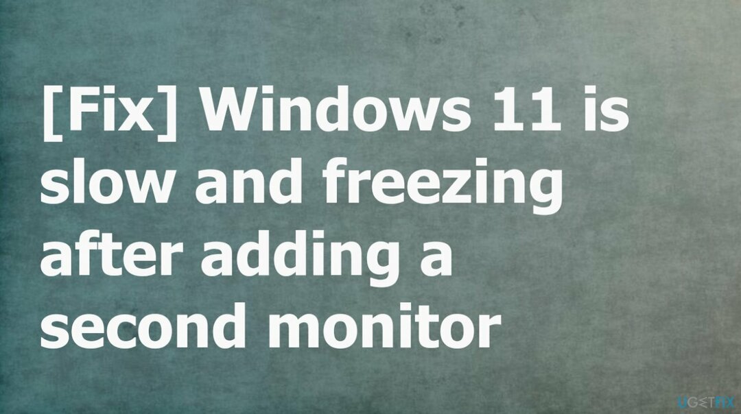 Windows 11 ist langsam und friert ein, nachdem ein zweiter Monitor hinzugefügt wurde 