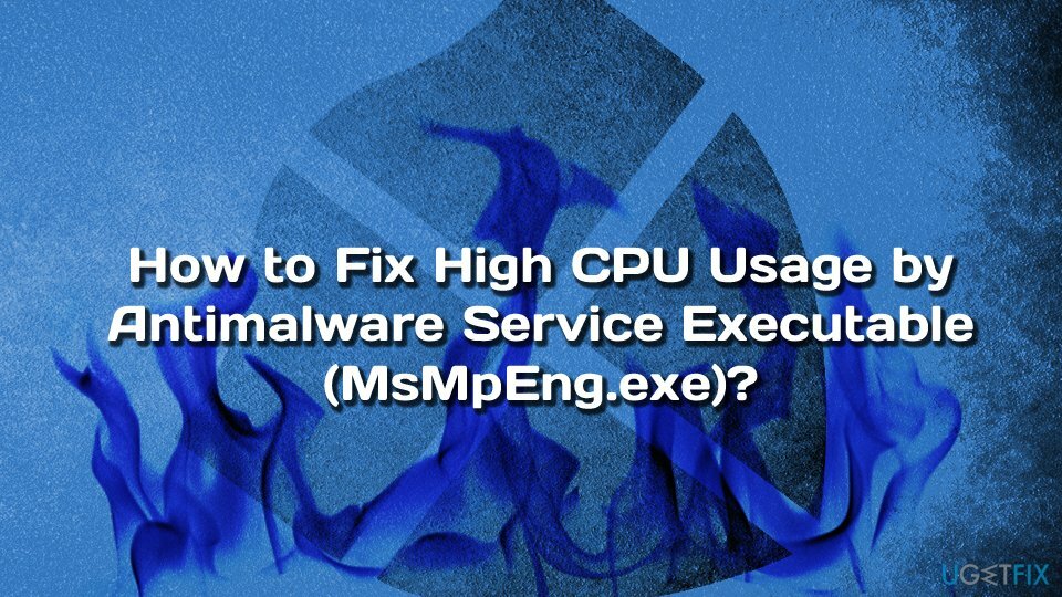 إصلاح الاستخدام العالي لوحدة المعالجة المركزية بواسطة خدمة Antimalware القابلة للتنفيذ (MsMpEng.exe)