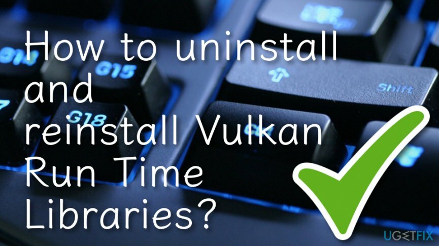 Hoe Vulkan Run Time Libraries te verwijderen en opnieuw te installeren?