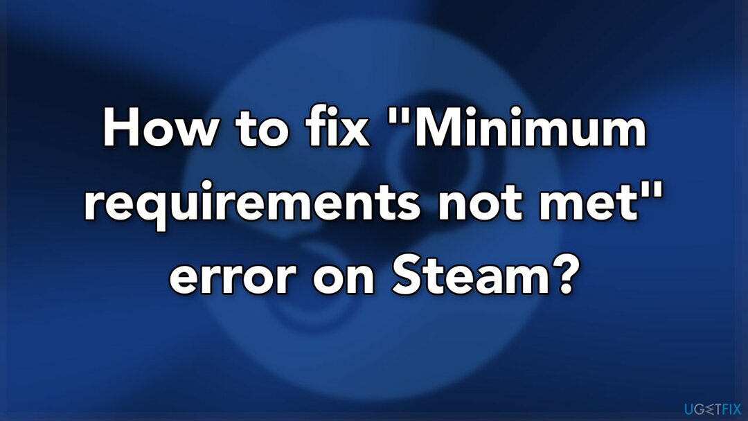 Steam에서 " 최소 요구 사항이 충족되지 않음" 오류를 수정하는 방법
