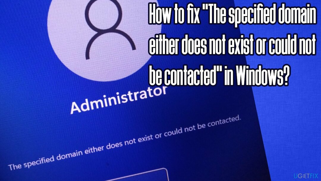 विंडोज़ में " निर्दिष्ट डोमेन या तो मौजूद नहीं है या संपर्क नहीं किया जा सका" को कैसे ठीक करें?