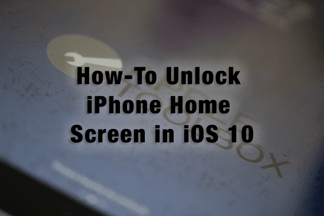 Comment déverrouiller l'écran d'accueil de l'iPhone sous iOS 10
