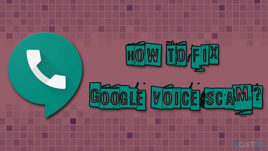 როგორ გამოვასწოროთ Google Voice თაღლითობა?