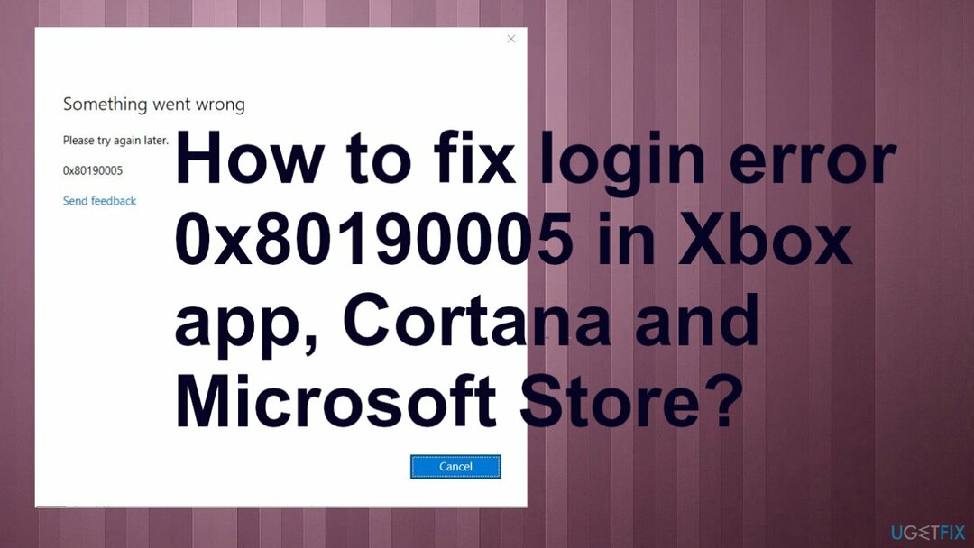 Xbox ऐप, Cortana और Microsoft Store में लॉगिन त्रुटि 0x80190005