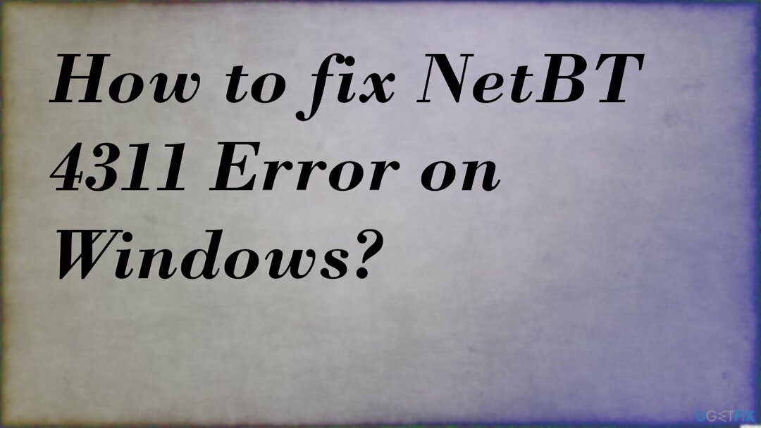 So beheben Sie den NetBT 4311-Fehler unter Windows