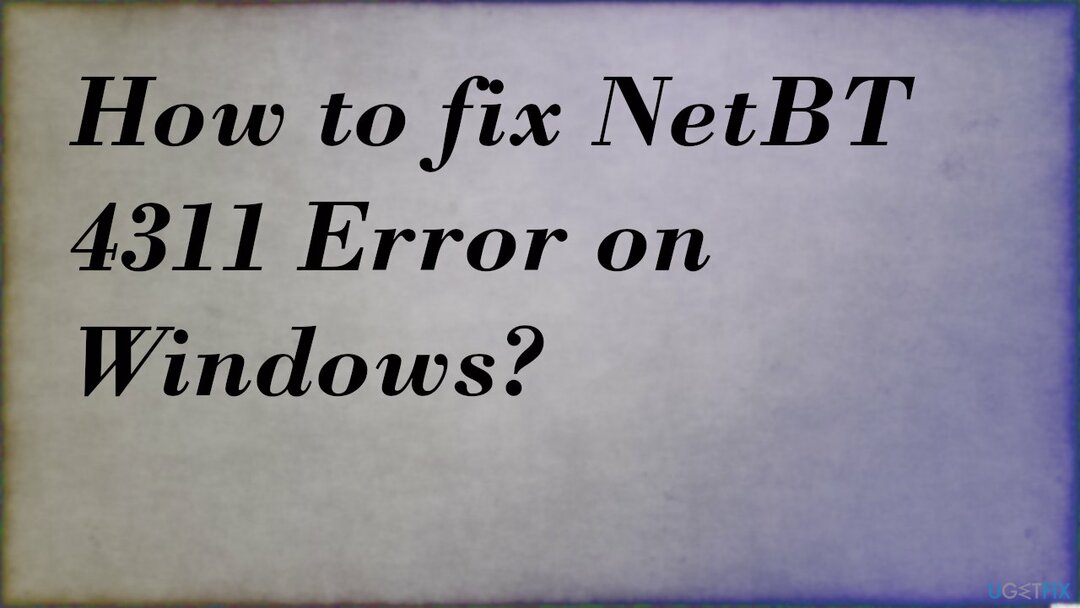 Cómo reparar el error NetBT 4311 en Windows