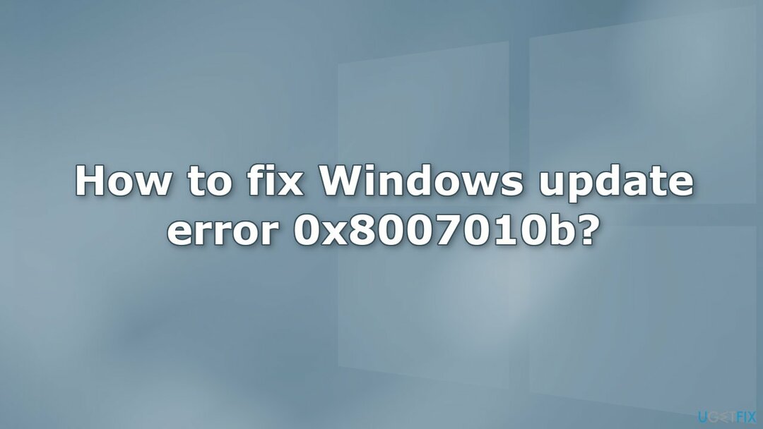 როგორ დავაფიქსიროთ Windows განახლების შეცდომა 0x8007010b