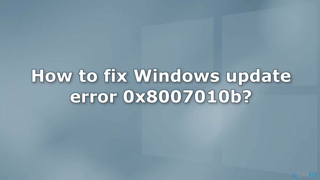 Cum se remediază eroarea de actualizare Windows 0x8007010b