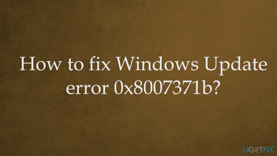 Cómo reparar el error de actualización de Windows 0x8007371b