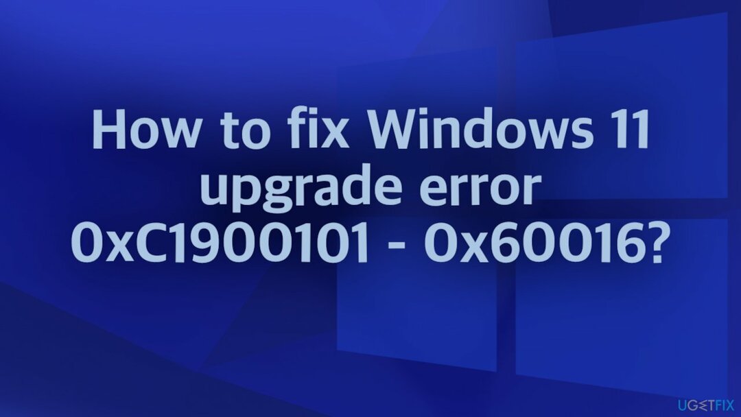 Jak opravit chybu upgradu systému Windows 11 0xC1900101 - 0x60016?