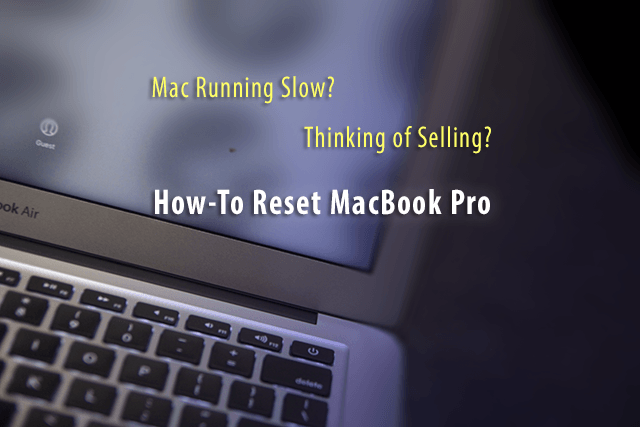 ¿Mac funciona lento? ¿Venta? Cómo restablecer MacBook Pro