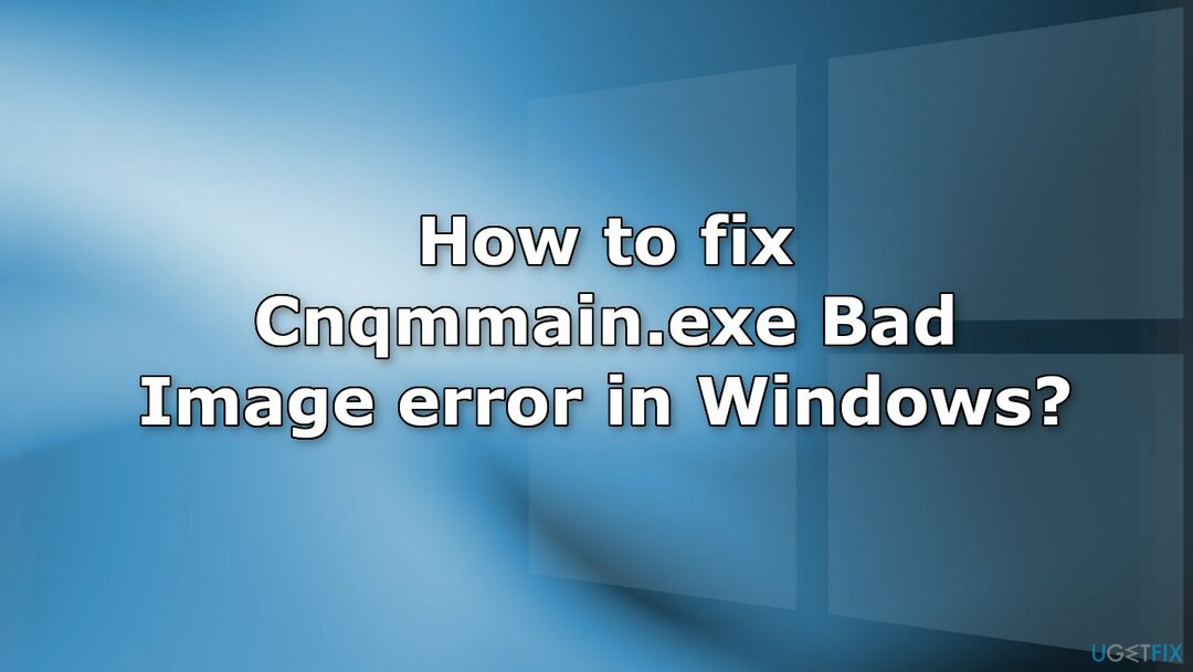 Πώς να διορθώσετε το σφάλμα Cnqmmain.exe Bad Image στα Windows