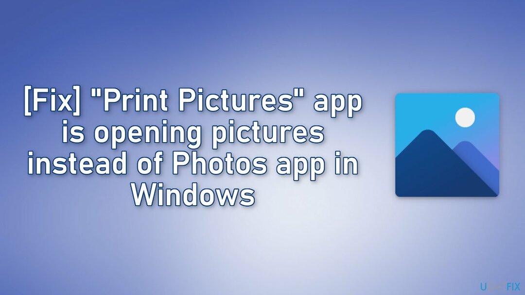 Fix Print Pictures-appen åbner billeder i stedet for Photos-appen i Windows