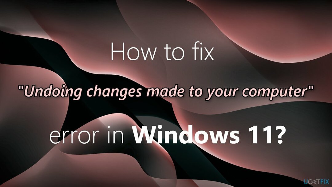 כיצד לתקן את השגיאה " ביטול שינויים שבוצעו במחשב שלך" ב-Windows 11?