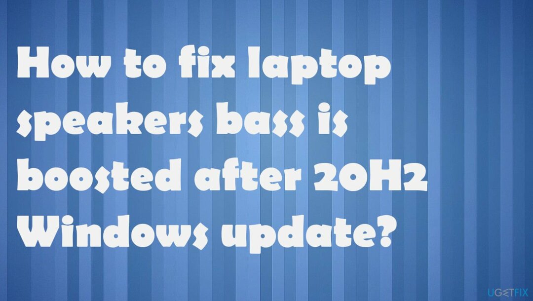 เสียงเบสของลำโพงแล็ปท็อปจะเพิ่มขึ้นหลังจากอัปเดต Windows 20H2