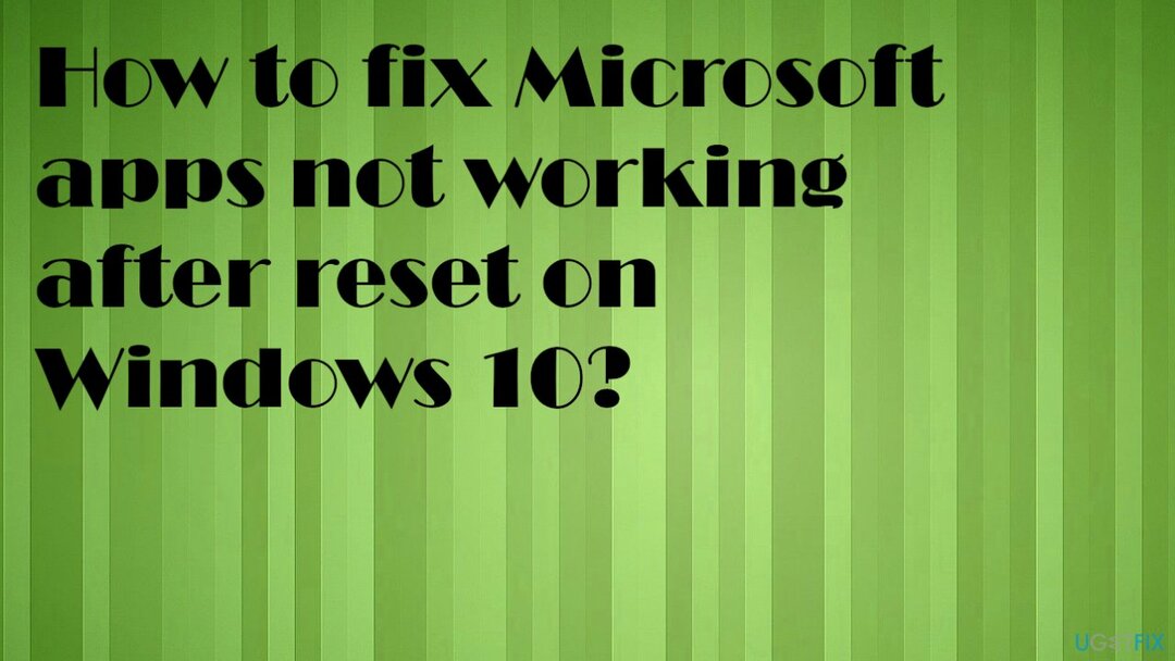 Windows 10 पर रीसेट करने के बाद Microsoft ऐप्स काम नहीं कर रहे हैं