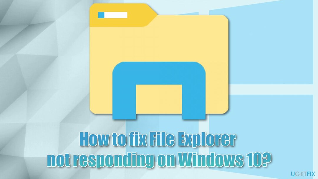 Cum să remediați File Explorer care nu răspunde pe Windows 10?