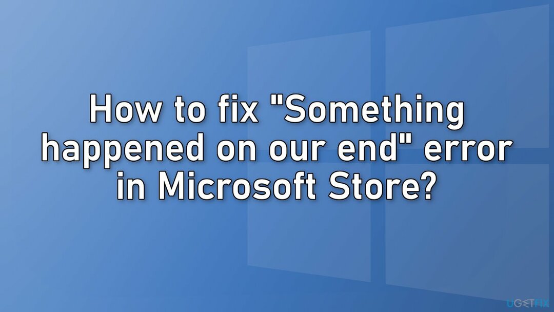 Как исправить Что-то случилось с нашей конечной ошибкой в ​​Магазине Microsoft