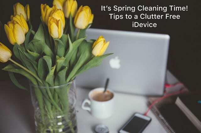 Es ist Frühjahrsputz! Tipps für ein aufgeräumtes iPhone & iPad