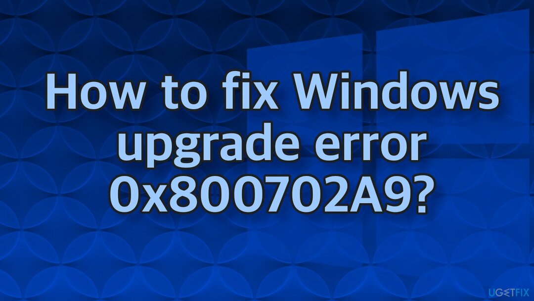 Kuidas parandada Windowsi versiooniuuenduse viga 0x800702A9?