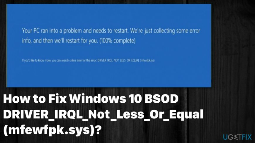 BSOD-virhe DRIVER_IRQL_Not_Less_Or_Equal (mfewfpk.sys)
