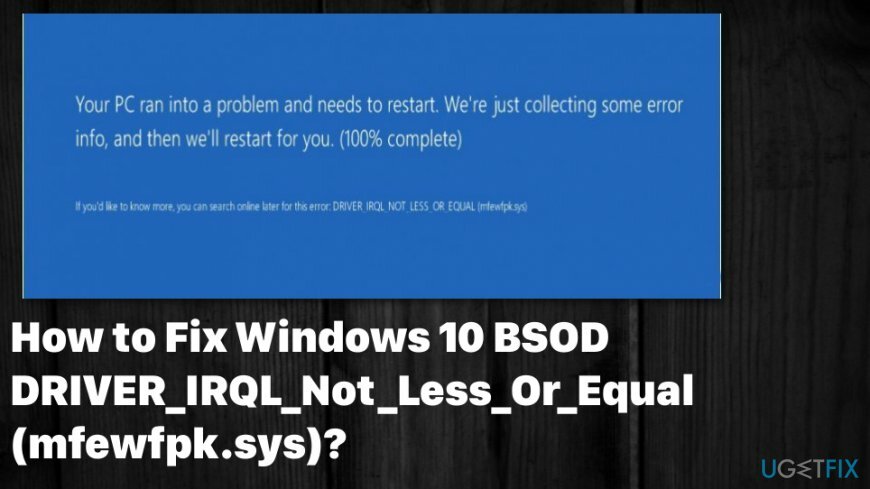 BSOD-fout DRIVER_IRQL_Not_Less_Or_Equal (mfewfpk.sys)