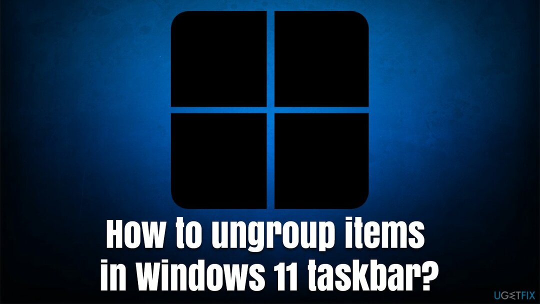 כיצד לבטל קיבוץ פריטים בשורת המשימות של Windows 11?