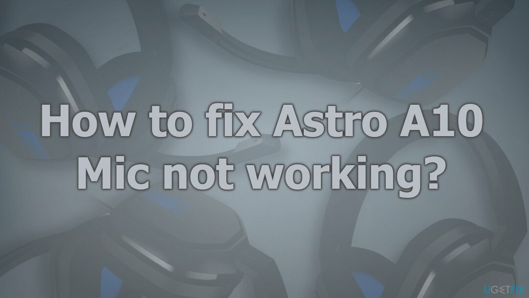 Kuinka korjata Astro A10 Mic, joka ei toimi?