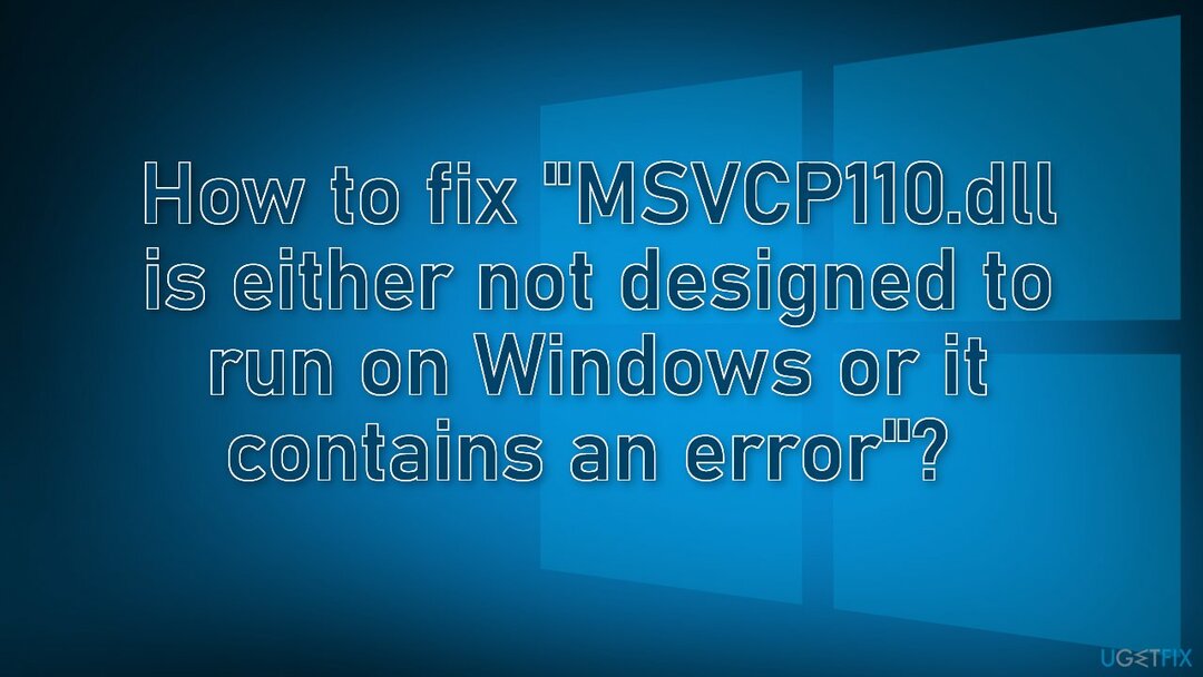 " MSVCP110.dll이 Windows에서 실행되도록 설계되지 않았거나 오류가 포함되어 있습니다" 를 수정하는 방법은 무엇입니까? 