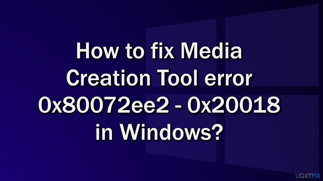 Cum se remediază eroarea Media Creation Tool 0x80072ee2 - 0x20018 în Windows?