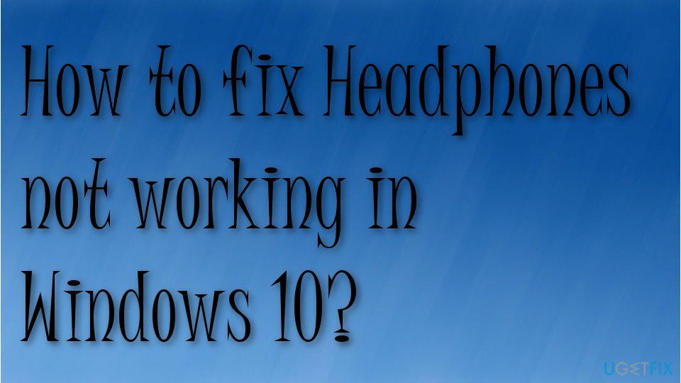 Bagaimana cara memperbaiki Headphone tidak berfungsi di Windows 10?