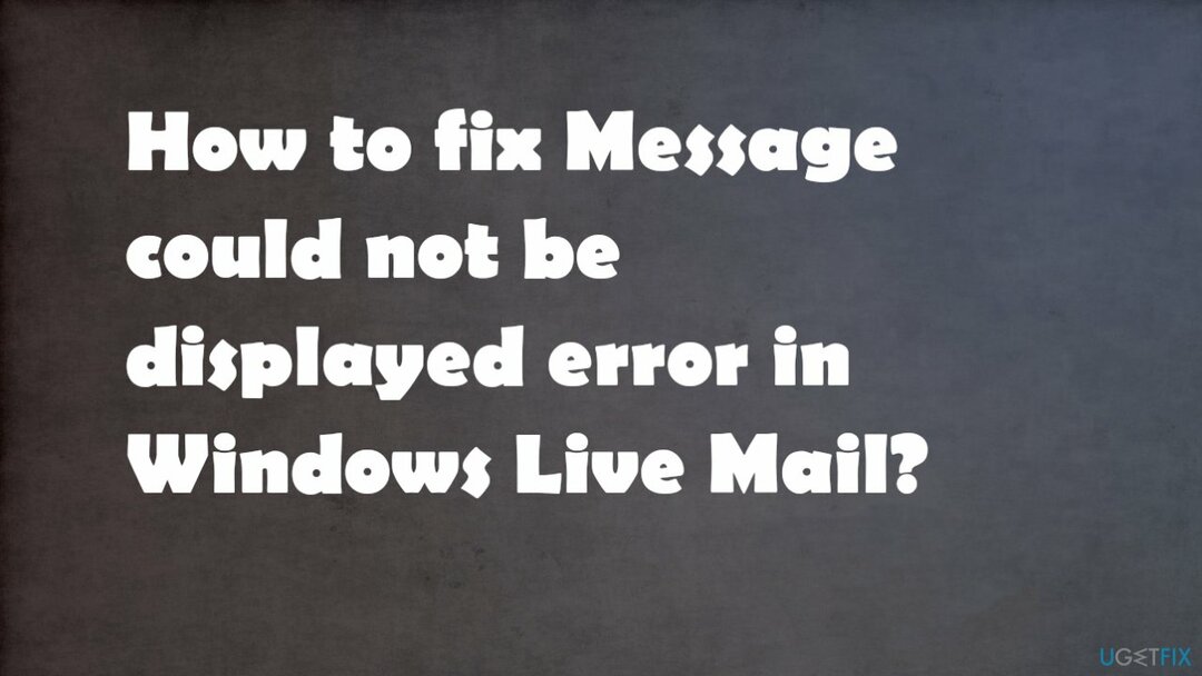 Eroare mesajul nu a putut fi afișat în Windows Live Mail