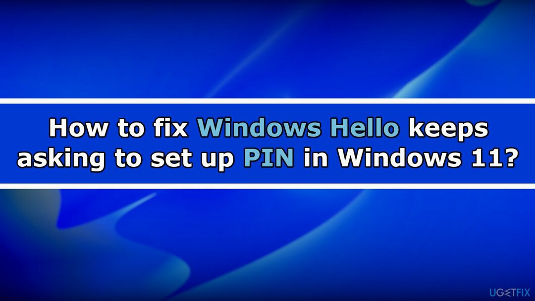Windows Hello를 수정하는 방법은 Windows 11에서 PIN 설정을 계속 요청합니다.