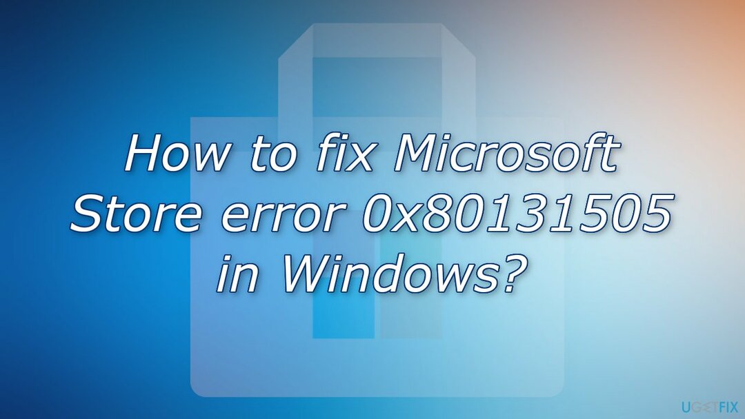 Kuidas parandada Microsoft Store'i viga 0x80131505 Windowsis?
