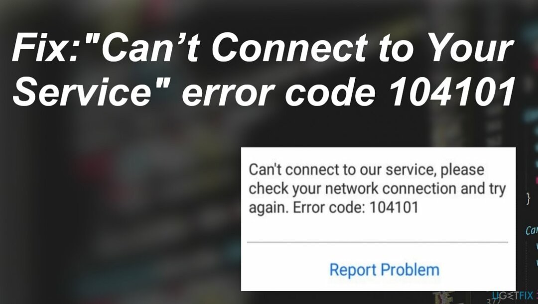 " Nevar izveidot savienojumu ar jūsu pakalpojumu" kļūdas kods 104101