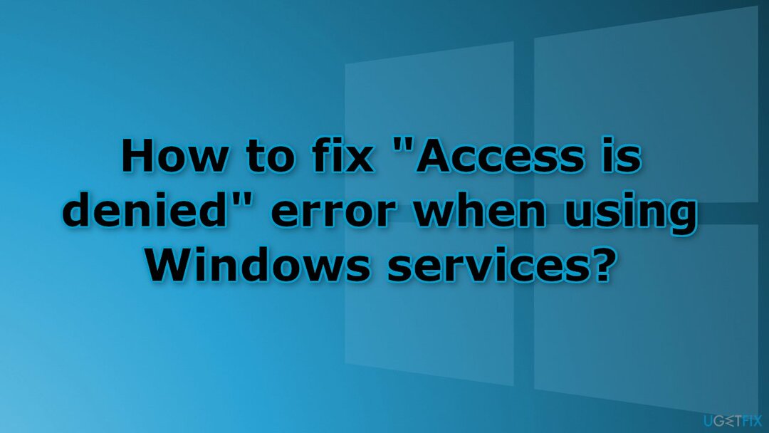 Jak opravit chybu Přístup je odepřen při používání služeb Windows