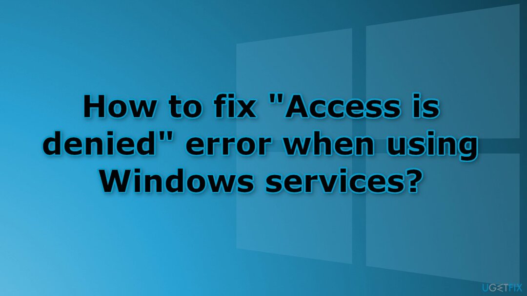 Az Access denied hiba kijavítása Windows-szolgáltatások használatakor