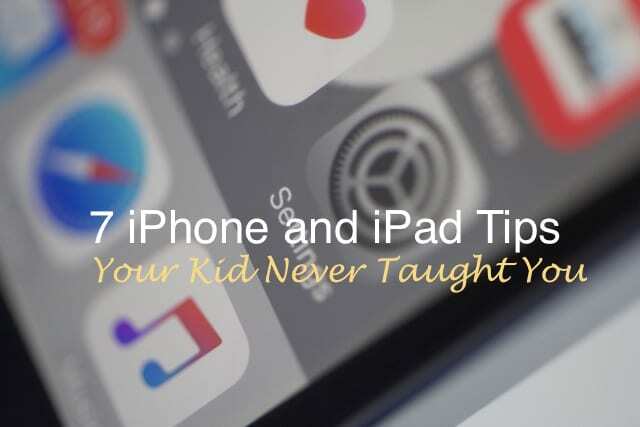 7 savjeta za iPhone i iPad koje vas vaše dijete nikad nije naučilo