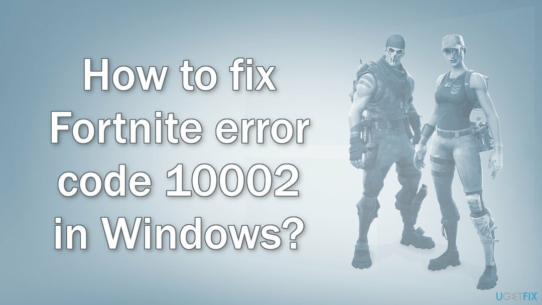 Windows에서 Fortnite 오류 코드 10002를 수정하는 방법은 무엇입니까?