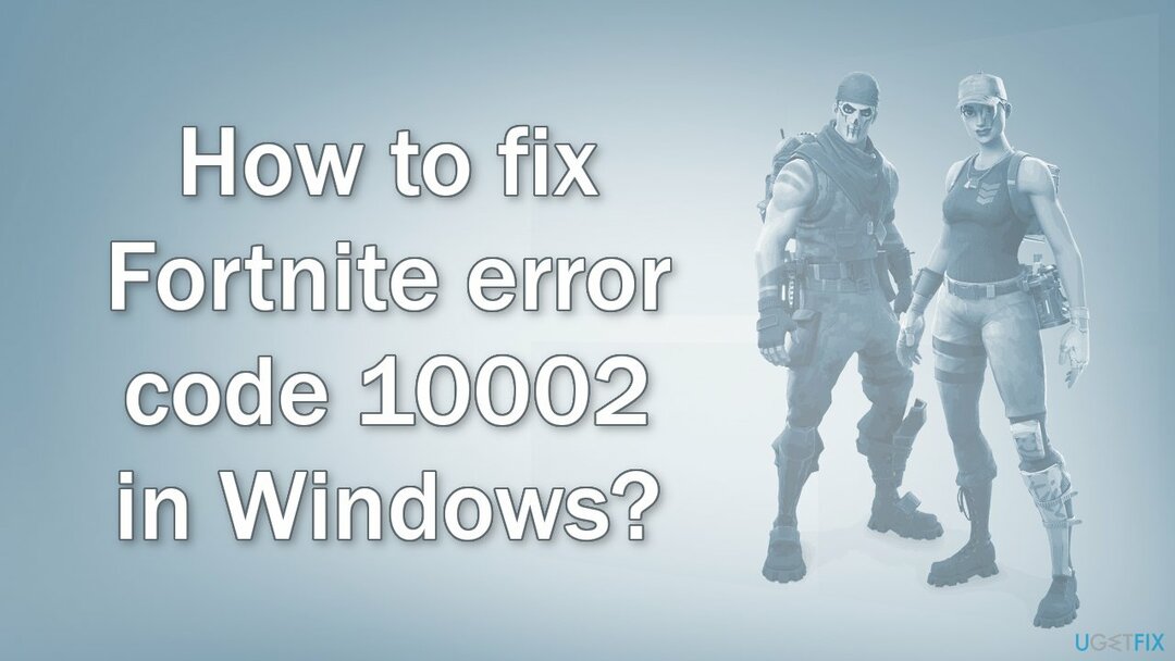 Kuidas parandada Fortnite'i tõrkekoodi 10002 Windowsis?