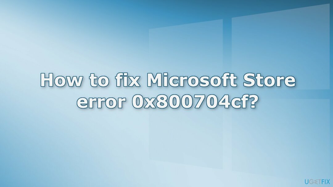 כיצד לתקן את שגיאת Microsoft Store 0x800704cf