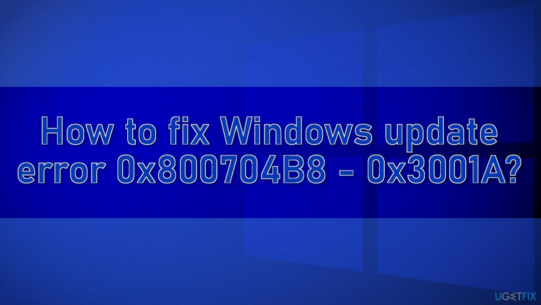 כיצד לתקן את שגיאת Windows Update 0x800704B8 - 0x3001A?