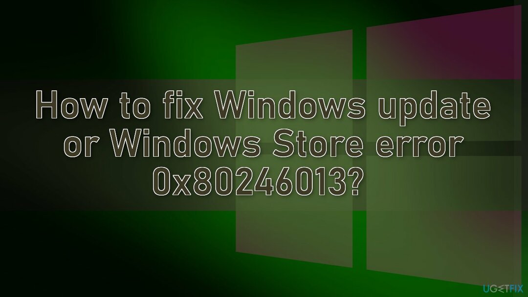 Jak opravit chybu Windows Update nebo Windows Store 0x80246013