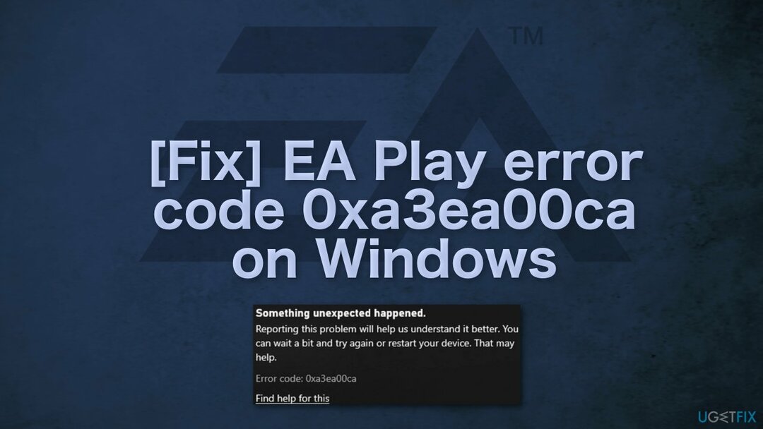 [გასწორება] EA Play შეცდომის კოდი 0xa3ea00ca Windows-ზე
