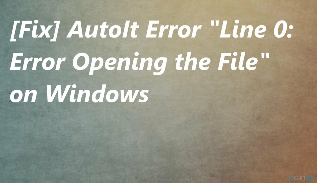 [แก้ไข] ข้อผิดพลาด AutoIt " บรรทัด 0: ข้อผิดพลาดในการเปิดไฟล์" บน Windows